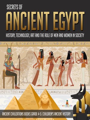 cover image of Secrets of Ancient Egypt --History, Technology, Art and the Role of Men and Women in Society--Ancient Civilizations Books Grade 4-5--Children's Ancient History